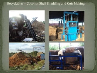 Recyclables – Coconut Shell Shedding and Coir Making
 