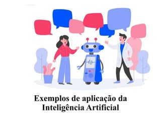 Exemplos de aplicação da
Inteligência Artificial
 