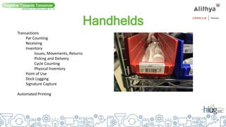 Together Towards Tomorrow
INTERACT 21 VIRTUAL| JUNE 14 - 16
Transactions
Par Counting
Receiving
Inventory
Issues, Movements, Returns
Picking and Delivery
Cycle Counting
Physical Inventory
Point of Use
Dock Logging
Signature Capture
Automated Printing
Handhelds
 