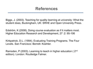 Evaluation strategies – Lecturer
approaches
Have lecturer approaches to teaching
changed?
• Teaching Practices Inventories
• Can help departments reflect on teaching,
by allowing comparisons between different
courses/departments
 