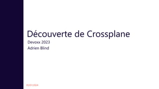 Découverte de Crossplane - Devoxx 2023 - A. Blind
Découverte de Crossplane
Devoxx 2023
Adrien Blind
05/07/2024
 
