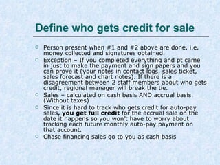 Who does Consults & Upsells






Consults – are generally done by CM’s.
Upsells - are generally done by techs.
Referrals – If a tech brings in a consult
from a referral – As much as possible, the
Tech will do the consult so she can close
the sale she has worked on and begin a
positive relationship with the new sale. If
there is a scheduling conflict then CM to
do the consult.
DO NOT reschedule consults to fit staff
schedule. The convenience factor works
the other way around.

 