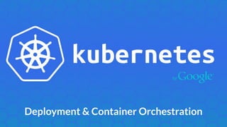 Deployment & Container Orchestration
 