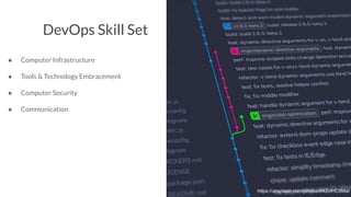 DevOps Skill Set
● Computer Infrastructure
● Tools & Technology Embracement
● Computer Security
● Communication
https://unsplash.com/photos/842ofHC6MaI
 