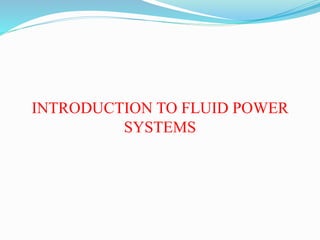 INTRODUCTION TO FLUID POWER
SYSTEMS
 