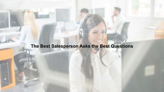 The Best Salesperson Asks the Best Questions
 