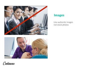 Use authentic images
not stock photos
Images
 