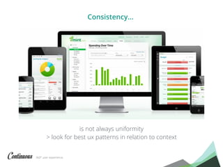 360° user experience.
is not always uniformity
> look for best ux patterns in relation to context
Consistency…
 