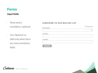 360° user experience.
Forms
- Show what’s
mandatory / optional
- Use ‘Optional’ as
label only when there
are many mandatory
ﬁelds
Input ﬁelds
 