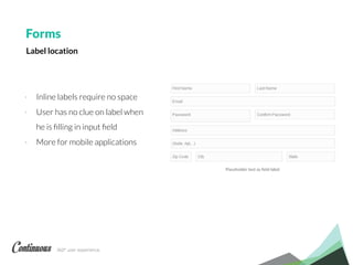 360° user experience.
- Inline labels require no space
- User has no clue on label when
he is ﬁlling in input ﬁeld
- More for mobile applications
Forms
Label location
 