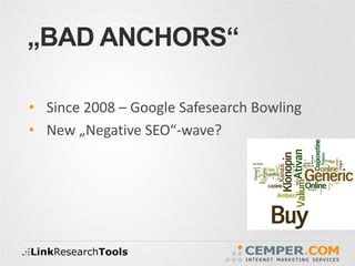 „BAD ANCHORS“
• Since 2008 – Google Safesearch Bowling
• New „Negative SEO“-wave?
 