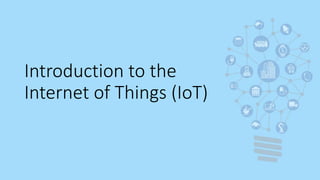 Introduction to the
Internet of Things (IoT)
 