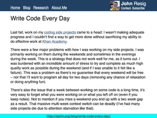 http://ejohn.org/blog/write-code-every-day/
 