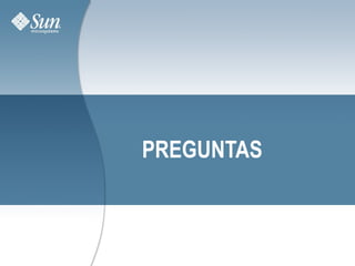 PREGUNTAS



Sun Microsystems Confidential: NDA Required   34
 