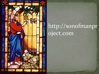 http://sonofmanpr
oject.com
 