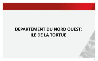 10	
  
DEPARTEMENT	
  DU	
  NORD	
  OUEST:	
  
ILE	
  DE	
  LA	
  TORTUE	
  
 