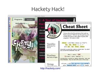 Hackety Hack!




   http://hackety.com/
 