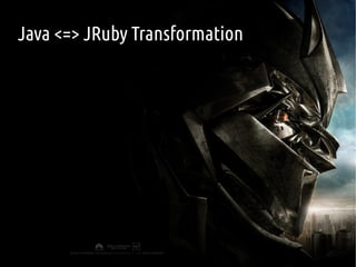 Java <=> JRuby Transformation
 