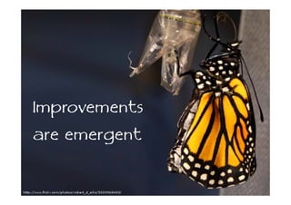 Improvements
are emergent
 