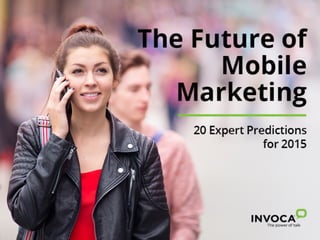 The Future of Mobile Marketing: 20 Expert Predictions For 2015