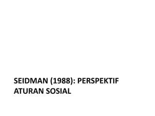 SEIDMAN (1988): PERSPEKTIF
ATURAN SOSIAL
 