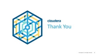 33© Cloudera, Inc. All rights reserved.
Thank You
 