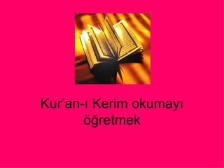 Kur’an-ı Kerim okumayı öğretmek 