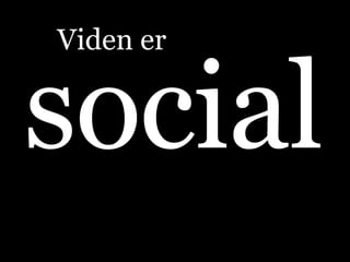 social Viden er 