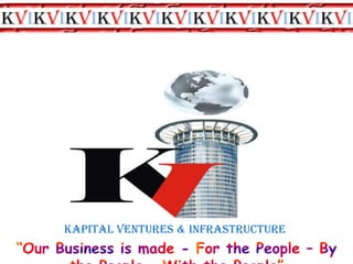 Kapital Ventures & Infrastructure“Our Business is made - For the People – By the People – With the People”