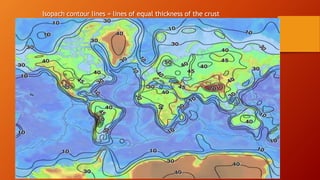 Isopach contour lines = lines of equal thickness of the crust
 