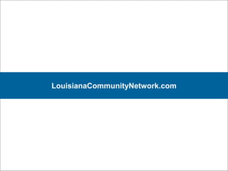 27
LouisianaCommunityNetwork.com
 