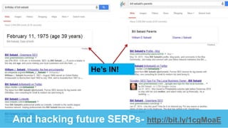 And hacking future SERPs- http://bit.ly/1cgMoaE
He‟s IN!
 