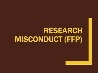 RESEARCH
MISCONDUCT (FFP)
 