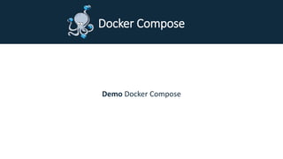 Demo Docker Compose
Docker Compose
 