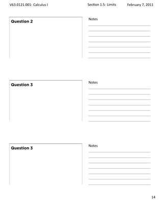 .   V63.0121.001: Calculus I
    .                          Sec on 1.5:. Limits   February 7, 2011


                               Notes
        Question 2




    .
                               .




                               Notes
        Question 3




    .
                               .




                               Notes
        Question 3




    .
                               .

                                                                 . 14
.
 