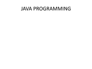 JAVA PROGRAMMING
 