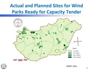 Actual and Planned Sites for Wind
Parks Ready for Capacity Tender
58
MSZET, 2011
 