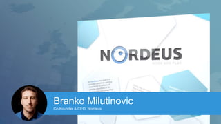 Branko Milutinovic 
Co-Founder & CEO, Nordeus 
 