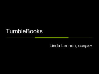 TumbleBooks Linda Lennon,  Sunquam 