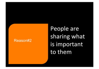 People are 
           sharing what 
Reason#2
           is important 
           to them 
 