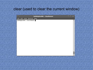 clear (used to clear the current window) 