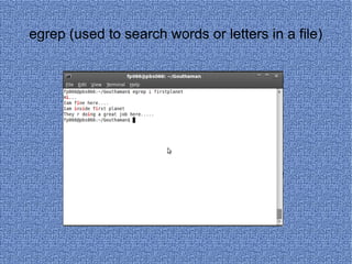 egrep (used to search words or letters in a file) 