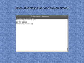 times  (Displays User and system times) 