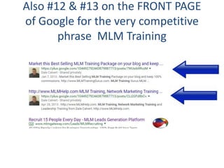 Also #12 & #13 on the FRONT PAGE
of Google for the very competitive
phrase MLM Training
 