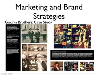 Marketing and Brand
                          Strategies
       Goorin Brothers: Case Study




Sunday, May 6, 2012
 