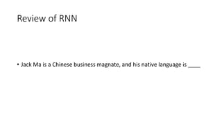 Review of RNN
• Jack Ma is a Chinese business magnate, and his native language is ____
 