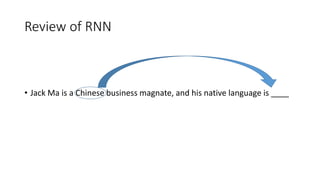 Review of RNN
• Jack Ma is a Chinese business magnate, and his native language is ____
 