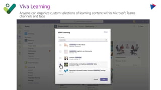 Anyone can organize custom selections of learning content within Microsoft Teams
channels and tabs
 