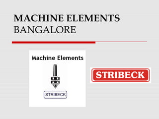 MACHINE ELEMENTS 
BANGALORE 
 