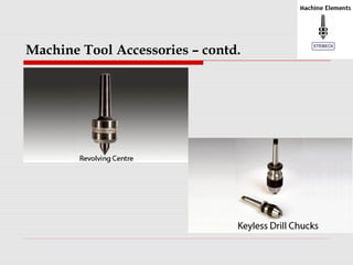 Machine Tool Accessories – contd. 
 